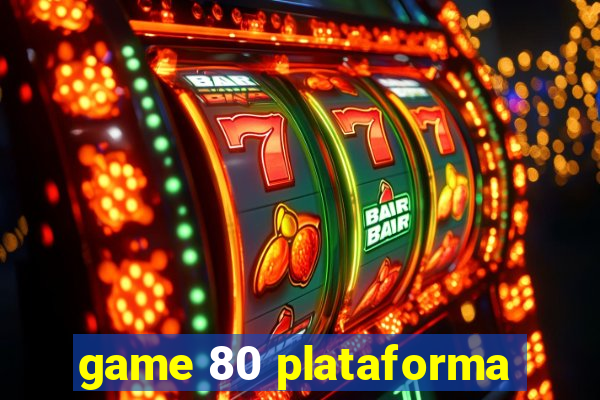 game 80 plataforma